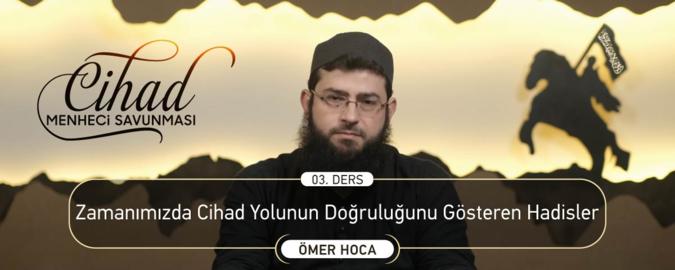 03. Ders: Zamanımızda Cihad Yolunun Doğruluğunu Gösteren Hadisler